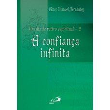 UM DIA DE RETIRO ESPIRITUAL: A CONFIANÇA INFINITA