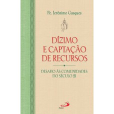 DÍZIMO E CAPTAÇÃO DE RECURSOS: DESAFIO ÀS COMUNIDADES DO SÉCULO 21