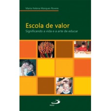 ESCOLA DE VALOR: SIGNIFICANDO A VIDA E A ARTE DE EDUCAR