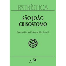 PATRÍSTICA - COMENTÁRIO ÀS CARTAS DE SÃO PAULO - VOL. 27/3