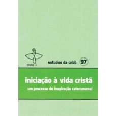 INICIAÇÃO À VIDA CRISTÃ: UM PROCESSO DE INSPIRAÇÃO CATECUMENAL