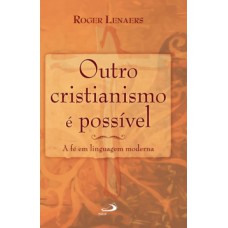 OUTRO CRISTIANISMO É POSSÍVEL: A FÉ EM LINGUAGEM MODERNA