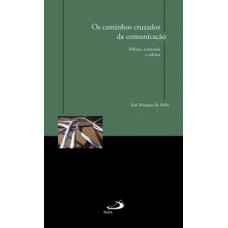 OS CAMINHOS CRUZADOS DA COMUNICAÇÃO: POLÍTICA, ECONOMIA E CULTURA