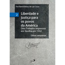 LIBERDADE E JUSTIÇA PARA OS POVOS DA AMÉRICA: OITO TRATADOS IMPRESSOS EM SEVILHA EM 1552