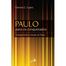 PAULO PARA OS CONQUISTADOS: REIMAGINANDO A MISSÃO DE PAULO