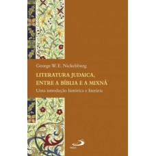 LITERATURA JUDAICA ENTRE A BÍBLIA E A MIXNÁ: UMA INTRODUÇÃO HISTÓRICA E LITERÁRIA