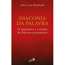 DIACONIA DA PALAVRA: O MINISTÉRIO E A MISSÃO DO DIÁCONO PERMANENTE