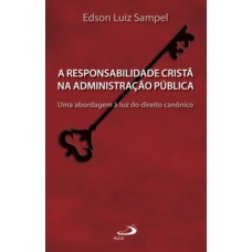 A RESPONSABILIDADE CRISTÃ NA ADMINISTRAÇÃO PÚBLICA: UMA ABORDAGEM À LUZ DO DIREITO CANÔNICO