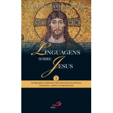 LINGUAGENS SOBRE JESUS: AS LINGUAGENS TRADICIONAL, NEOTRADICIONAL PÓS-MODERNA, CARISMÁTICA, ESPÍRITA E NEOPENTECOSTAL