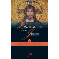 LINGUAGENS SOBRE JESUS: LINGUAGENS NARRATIVA E EXEGÉTICA MODERNA