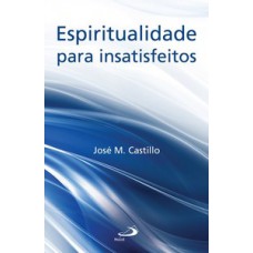 ESPIRITUALIDADE PARA INSATISFEITOS