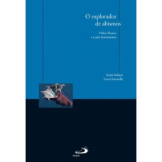 O EXPLORADOR DE ABISMOS: VILÉM FLUSSER E O PÓS-HUMANISMO