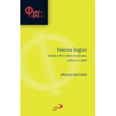 HIEROS LOGOS: POESIA ÓRFICA SOBRE DEUSES, A ALMA E O ALÉM