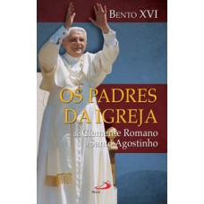 OS PADRES DA IGREJA: DE CLEMENTE ROMANO A SANTO AGOSTINHO