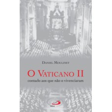 O VATICANO II: CONTADO AOS QUE NÃO O VIVENCIARAM