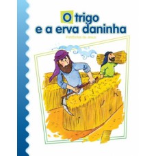 O TRIGO E A ERVA DANINHA: PARÁBOLAS DE JESUS