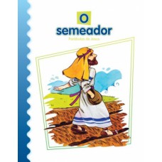 O SEMEADOR: PARÁBOLAS DE JESUS