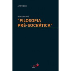 INTRODUÇÃO À FILOSOFIA PRÉ-SOCRÁTICA