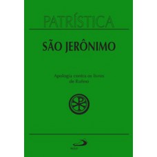 PATRÍSTICA - APOLOGIA CONTRA OS LIVROS DE RUFINO - VOL. 31