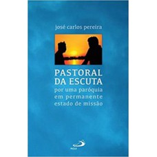 PASTORAL DA ESCUTA: POR UMA PARÓQUIA EM PERMANENTE ESTADO DE MISSÃO