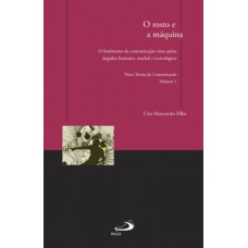 O ROSTO E A MÁQUINA: O FENÔMENO DA COMUNICAÇÃO VISTO PELOS ÂNGULOS HUMANO, MEDIAL E TECNOLÓGICO