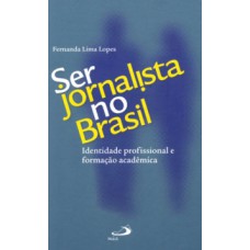 SER JORNALISTA NO BRASIL: IDENTIDADE PROFISSIONAL E FORMAÇÃO ACADÊMICA