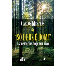 SÓ DEUS É BOM!: AS MEMÓRIAS DO JOVEM RICO