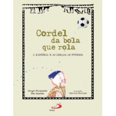 CORDEL DA BOLA QUE ROLA: A HISTÓRIA E AS LENDAS DO FUTEBOL