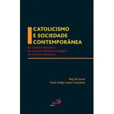 CATOLICISMO E SOCIEDADE CONTEMPORÂNEA: DO CONCÍLIO VATICANO I AO CONTEXTO HISTÓRICO-TEOLÓGICO DO CONCÍLIO VATICANO II