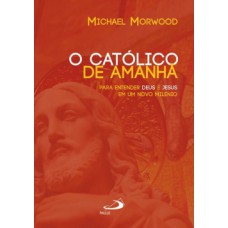 O CATÓLICO DE AMANHÃ