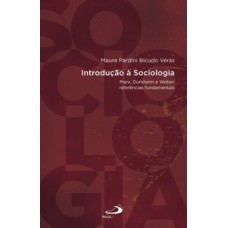 INTRODUÇÃO A SOCIOLOGIA: MARX, DURKHEIM E WEBER, REFERÊNCIAS FUNDAMENTAIS