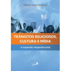 TRÂNSITOS RELIGIOSOS, CULTURA E MÍDIA: A EXPANSÃO NEOPENTECOSTAL