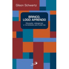 BRINCO, LOGO APRENDO: EDUCAÇÃO, VIDEOGAMES E MORALIDADES PÓS-MODERNAS