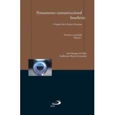 PENSAMENTO COMUNICACIONAL BRASILEIRO: O LEGADO DAS CIÊNCIAS HUMANAS - HISTÓRIA E SOCIEDADE