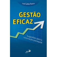 GESTÃO EFICAZ: SUGESTÕES PARA A RENOVAÇÃO PAROQUIAL