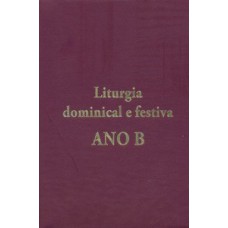 LITURGIA DOMINICAL E FESTIVA: ANO B