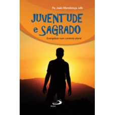 JUVENTUDE E SAGRADO: EVANGELIZAR NUM CONTEXTO PLURAL