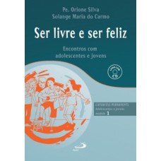 SER LIVRE E FELIZ: ENCONTROS COM ADOLESCENTES E JOVENS, MÓDULO 1