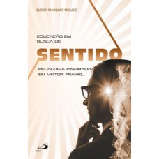 EDUCAÇÃO EM BUSCA DE SENTIDO: PEDAGOGIA INSPIRADA EM VIKTOR FRANKL