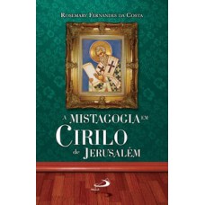 A MISTAGOGIA EM CIRILO DE JERUSALÉM