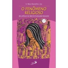 O FENÔMENO RELIGIOSO: SER CATÓLICO NO MEIO DO PLURALISMO RELIGIOSO