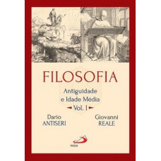 FILOSOFIA: ANTIGUIDADE E IDADE MÉDIA - VOL I: ANTIGUIDADE E IDADE MÉDIA