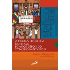 A MÚSICA LITÚRGICA NO BRASIL: 50 ANOS DEPOIS DO CONCÍLIO VATICANO II