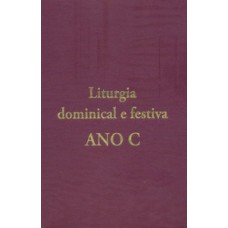 LITURGIA DOMINICAL E FESTIVA: ANO C