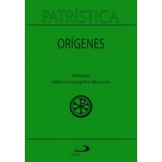 PATRÍSTICA: HOMILIAS SOBRE O EVANGELHO DE LUCAS - VOL. 34