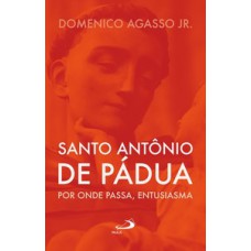 SANTO ANTÔNIO DE PÁDUA: POR ONDE PASSA, ENTUSIASMA: POR ONDE PASSA, ENTUSIASMA