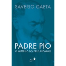 PADRE PIO: O MISTÉRIO DO DEUS PRÓXIMO