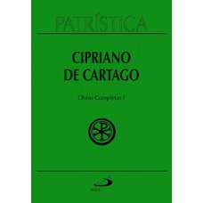 PATRÍSTICA - CIPRIANO DE CARTAGO - OBRAS COMPLETAS I - VOL. 35/1