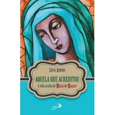 AQUELA QUE ACREDITOU: A VIDA OCULTA DE MARIA DE NAZARÉ