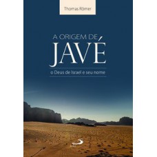 A ORIGEM DE JAVÉ: O DEUS DE ISRAEL E SEU NOME